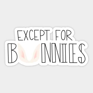 Except for Bunnies Sticker